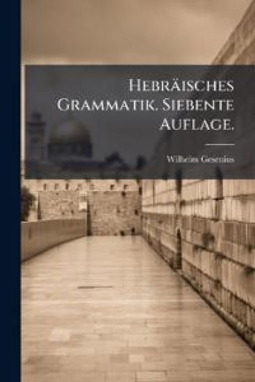 Hebräisches Grammatik. Siebente Auflage.