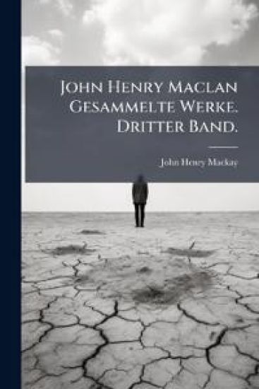 John Henry Maclan Gesammelte Werke. Dritter Band.