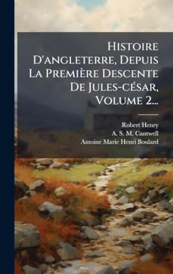 Histoire D'angleterre, Depuis La Première Descente De Jules-cÃ(c)sar, Volume 2...