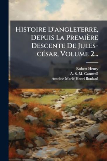Histoire D'angleterre, Depuis La Première Descente De Jules-cÃ(c)sar, Volume 2...
