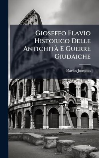 Gioseffo Flavio Historico Delle AntichitÃ E Guerre Giudaiche