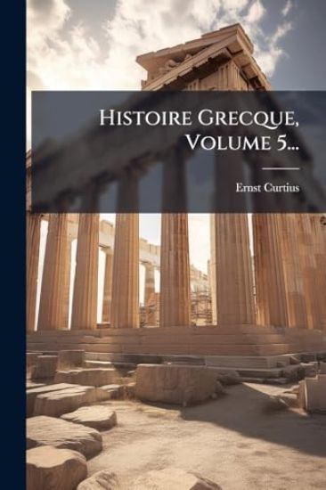 Histoire Grecque, Volume 5...