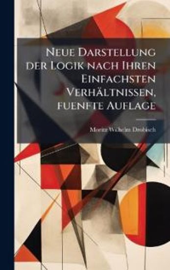 Neue Darstellung der Logik nach Ihren Einfachsten Verhältnissen, fuenfte Auflage