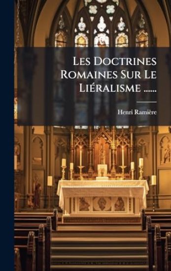 Les Doctrines Romaines Sur Le LiÃ(c)ralisme ......