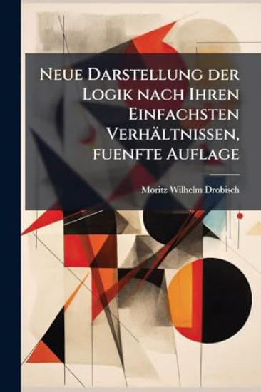 Neue Darstellung der Logik nach Ihren Einfachsten Verhältnissen, fuenfte Auflage