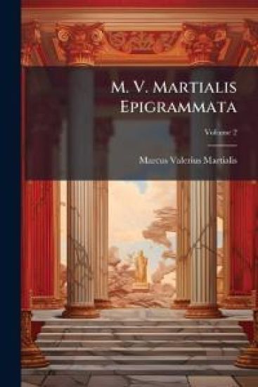 M. V. Martialis Epigrammata