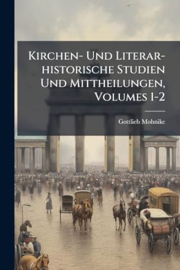 Kirchen- Und Literar-historische Studien Und Mittheilungen, Volumes 1-2