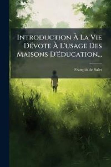 Introduction Ã? La Vie DÃ(c)vote Ã? L'usage Des Maisons D'Ã(c)ducation...