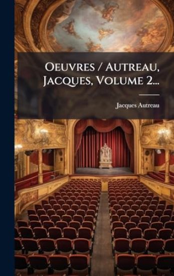 Oeuvres / Autreau, Jacques, Volume 2...