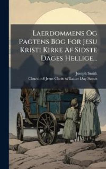 Laerdommens Og Pagtens Bog For Jesu Kristi Kirke Af Sidste Dages Hellige...