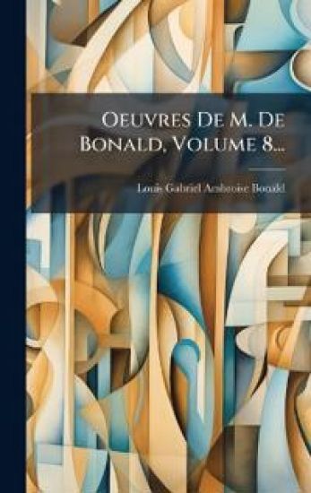 Oeuvres De M. De Bonald, Volume 8...
