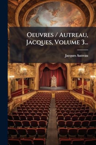 Oeuvres / Autreau, Jacques, Volume 3...