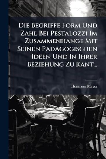 Die Begriffe Form Und Zahl Bei Pestalozzi Im Zusammenhange Mit Seinen Padagogischen Ideen Und In Ihrer Beziehung Zu Kant...