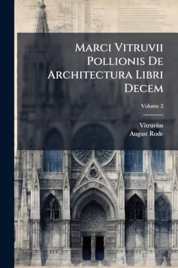 Marci Vitruvii Pollionis De Architectura Libri Decem