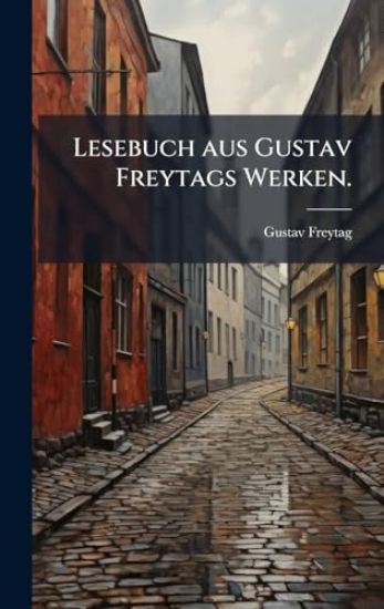 Lesebuch aus Gustav Freytags Werken.