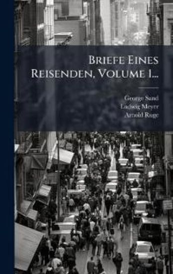 Briefe Eines Reisenden, Volume 1...