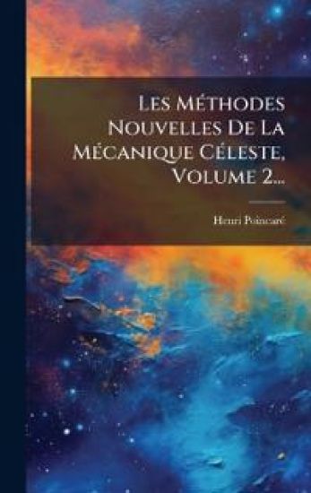 Les MÃ(c)thodes Nouvelles De La MÃ(c)canique CÃ(c)leste, Volume 2...