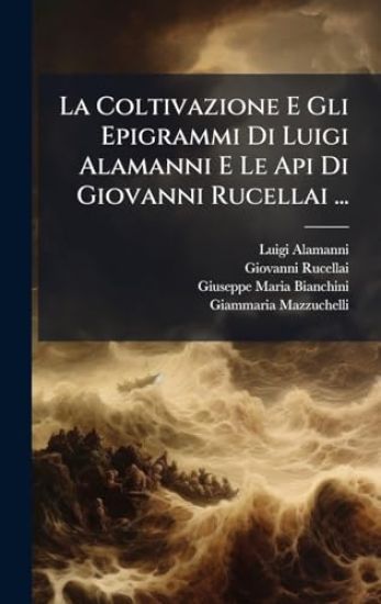 La Coltivazione E Gli Epigrammi Di Luigi Alamanni E Le Api Di Giovanni Rucellai ...