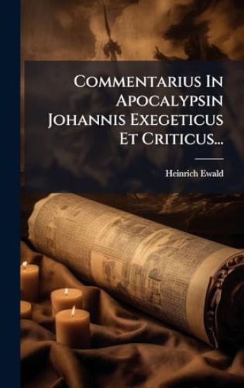 Commentarius In Apocalypsin Johannis Exegeticus Et Criticus...