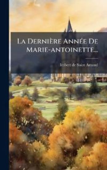 La Dernière AnnÃ(c)e De Marie-antoinette...