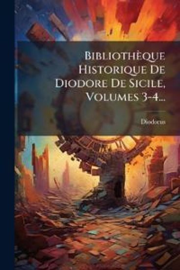 Bibliothèque Historique De Diodore De Sicile, Volumes 3-4...