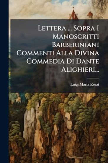 Lettera ... Sopra I Manoscritti Barberiniani Commenti Alla Divina Commedia Di Dante Alighieri...