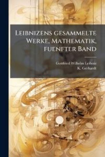 Leibnizens gesammelte Werke, Mathematik, fuenfter Band