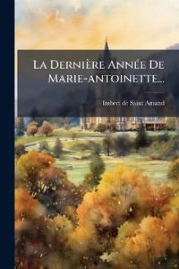 La Dernière AnnÃ(c)e De Marie-antoinette...