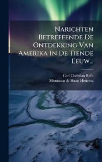 Narichten Betreffende De Ontdekking Van Amerika In De Tiende Eeuw...