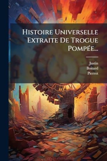 Histoire Universelle Extraite De Trogue PompÃ(c)e...