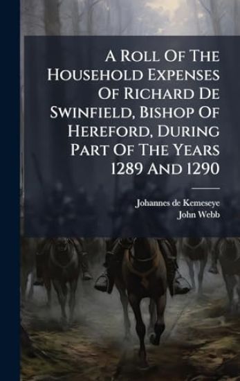 A Roll Of The Household Expenses Of Richard De Swinfield, Bishop Of Hereford, During Part Of The Years 1289 And 1290