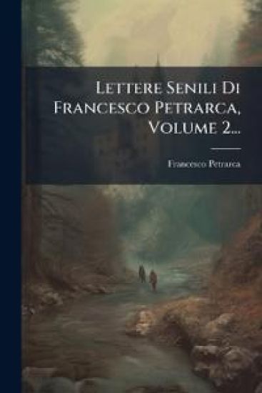 Lettere Senili Di Francesco Petrarca, Volume 2...