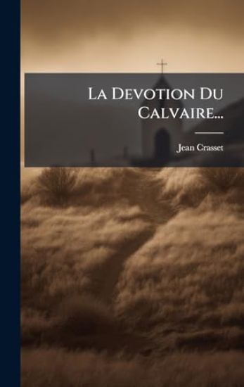 La Devotion Du Calvaire...
