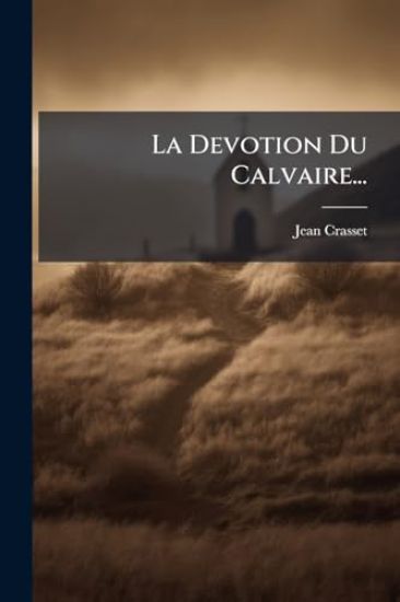La Devotion Du Calvaire...