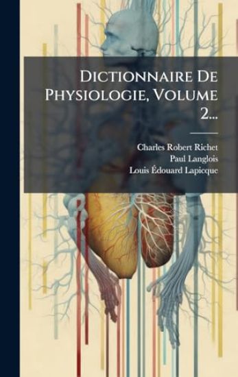 Dictionnaire De Physiologie, Volume 2...