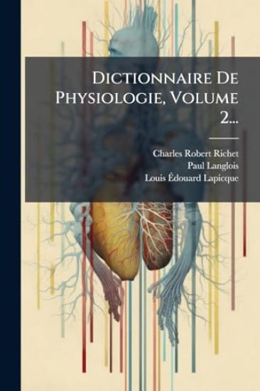 Dictionnaire De Physiologie, Volume 2...