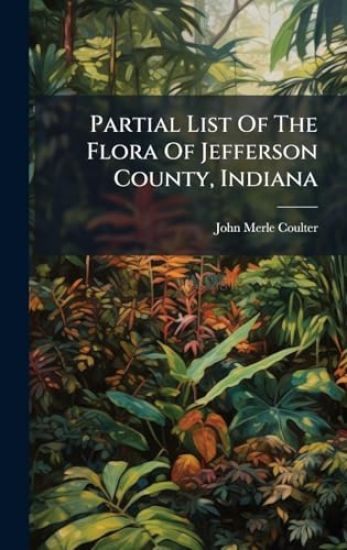Partial List Of The Flora Of Jefferson County, Indiana