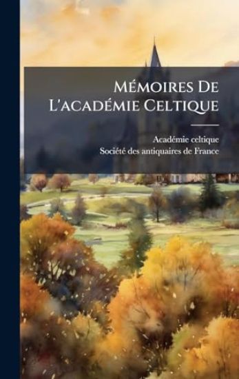 MÃ(c)moires De L'acadÃ(c)mie Celtique