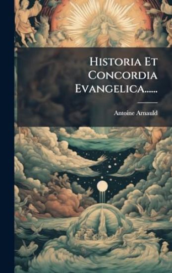 Historia Et Concordia Evangelica...... – Antoine Arnauld, kirjan kansikuva