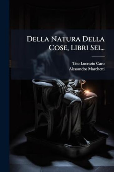 Della Natura Della Cose, Libri Sei...