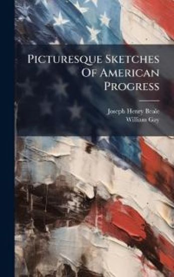 Picturesque Sketches Of American Progress