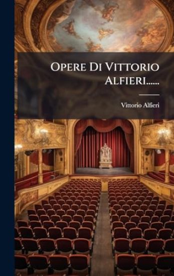 Opere Di Vittorio Alfieri......