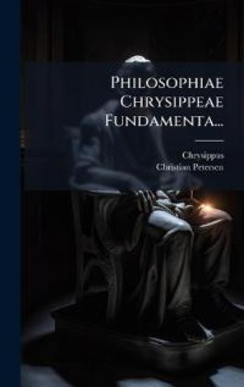 Philosophiae Chrysippeae Fundamenta...