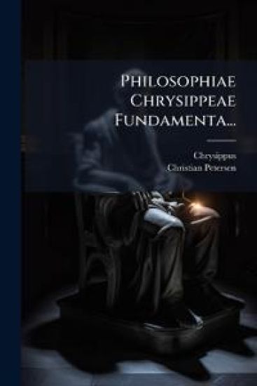 Philosophiae Chrysippeae Fundamenta...