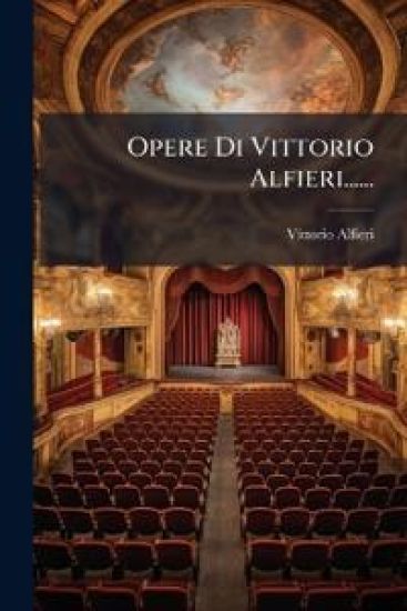 Opere Di Vittorio Alfieri......