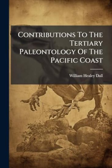 Contributions To The Tertiary Paleontology Of The Pacific Coast