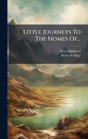 Little Journeys To The Homes Of...