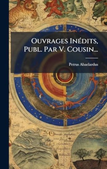 Ouvrages InÃ(c)dits, Publ. Par V. Cousin...