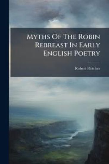 Myths Of The Robin Rebreast In Early English Poetry