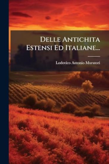 Delle Antichita Estensi Ed Italiane...